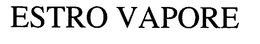 ESTRO VAPORE trademark
