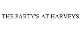 THE PARTY'S AT HARVEYS trademark