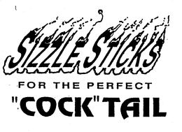 SIZZLE STICKS FOR THE PERFECT "COCK" TAIL trademark