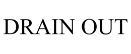 DRAIN OUT trademark