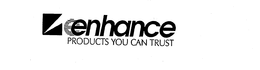 ENHANCE PRODUCTS YOU CAN TRUST trademark