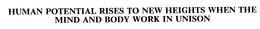 HUMAN POTENTIAL RISES TO NEW HEIGHTS WHEN THE MIND AND BODY WORK IN UNISON trademark