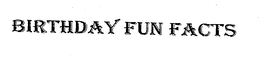 BIRTHDAY FUN FACTS trademark
