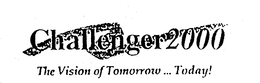 CHALLENGER 2000 THE VISION OF TOMORROW ... TODAY! trademark