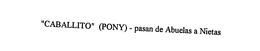 "CABALLITO" (PONY) - PASAN DE ABUELAS A NIETAS trademark