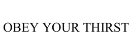 OBEY YOUR THIRST trademark
