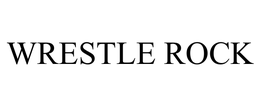 WRESTLE ROCK trademark