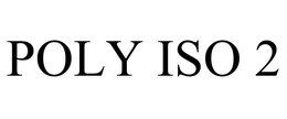 POLY ISO 2 trademark