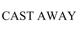CAST AWAY trademark