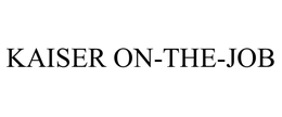 KAISER ON-THE-JOB trademark