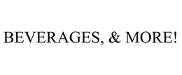 BEVERAGES, & MORE! trademark