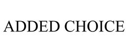ADDED CHOICE trademark