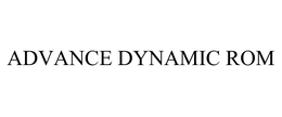 ADVANCE DYNAMIC ROM trademark