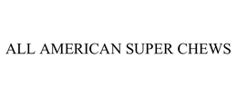 ALL AMERICAN SUPER CHEWS trademark