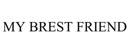 MY BREST FRIEND trademark