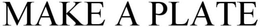MAKE A PLATE trademark