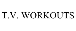 T.V. WORKOUTS trademark