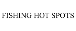 FISHING HOT SPOTS trademark