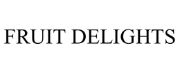FRUIT DELIGHTS trademark