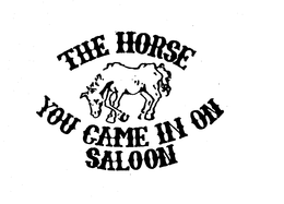 THE HORSE YOU CAME IN ON SALOON trademark