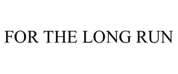 FOR THE LONG RUN trademark