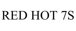 RED HOT 7S trademark