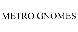 METRO GNOMES trademark