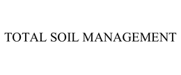 TOTAL SOIL MANAGEMENT trademark