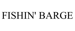 FISHIN' BARGE trademark