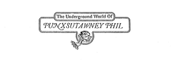 THE UNDERGROUND WORLD OF PUNXSUTAWNEY PHIL trademark