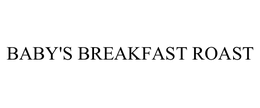 BABY'S BREAKFAST ROAST trademark