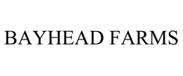 BAYHEAD FARMS trademark