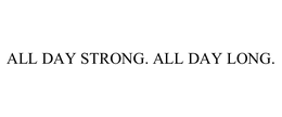 ALL DAY STRONG. ALL DAY LONG. trademark