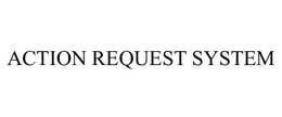 ACTION REQUEST SYSTEM trademark