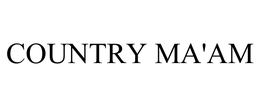 COUNTRY MA'AM trademark