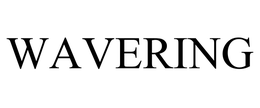 WAVERING trademark
