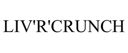 LIV'R'CRUNCH trademark