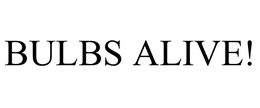 BULBS ALIVE! trademark