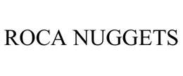 ROCA NUGGETS trademark
