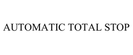 AUTOMATIC TOTAL STOP trademark