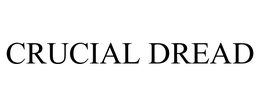 CRUCIAL DREAD trademark