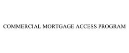 COMMERCIAL MORTGAGE ACCESS PROGRAM trademark