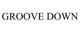 GROOVE DOWN trademark