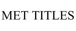 MET TITLES trademark