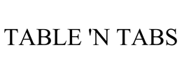 TABLE 'N TABS trademark