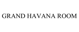 GRAND HAVANA ROOM trademark