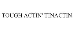 TOUGH ACTIN' TINACTIN trademark