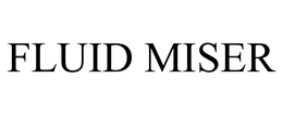 FLUID MISER trademark