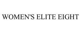 WOMEN'S ELITE EIGHT trademark