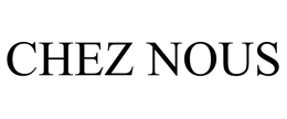 CHEZ NOUS trademark